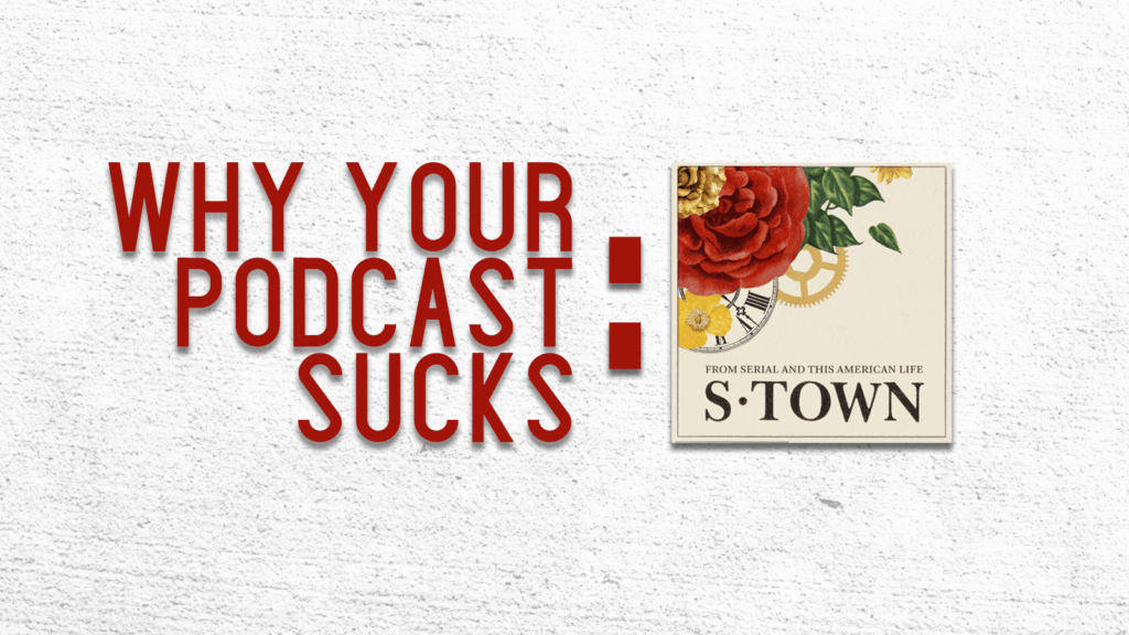 Why Your Podcast Sucks: S-Town